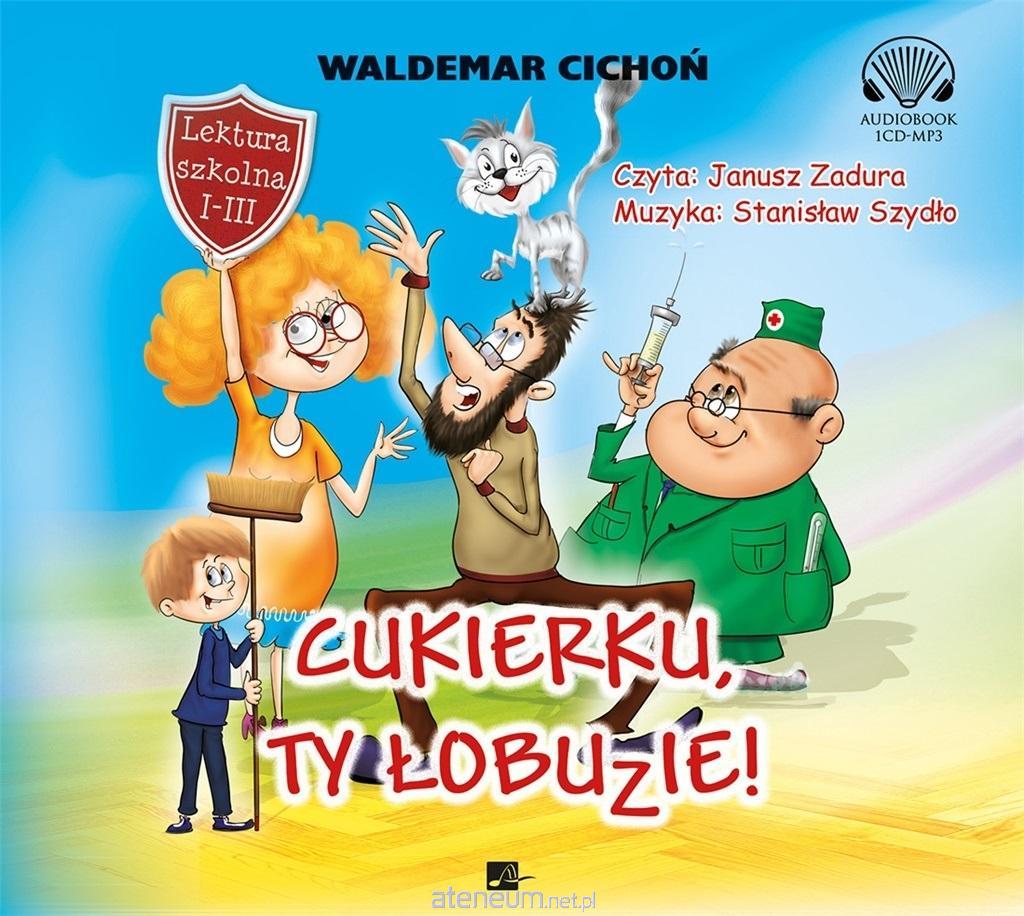 Cukierku Ty łobuzie Audiobook Chomikuj Cukierku, ty łobuzie! audiobook - Dystrybucja Ateneum